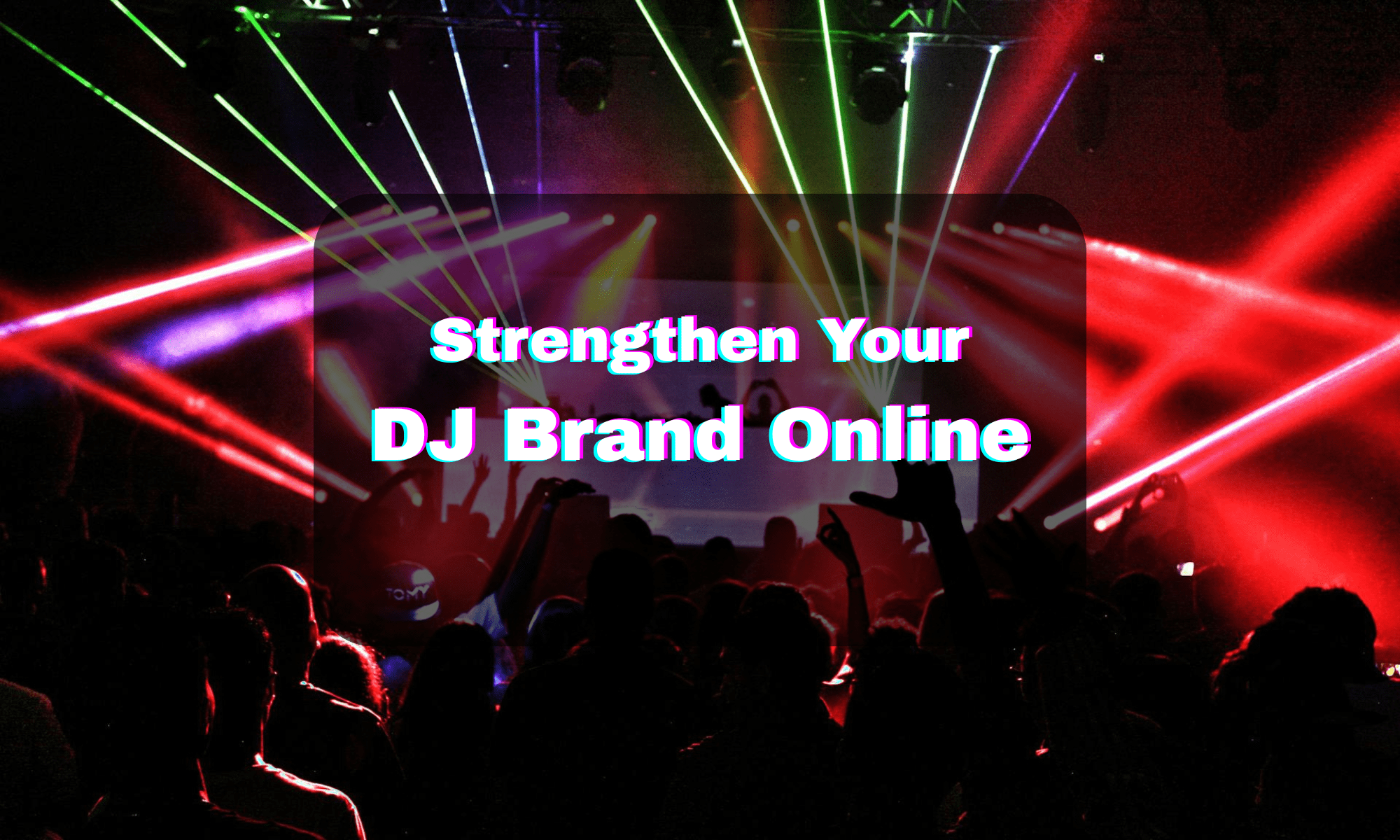 A club scene with a DJ with the words “Strengthen Your DJ Brand Online”