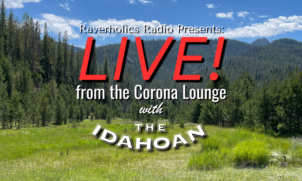 Raverholics Radio presents Live From The Corona Lounge with The Idahoan